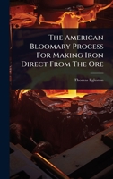 The American Bloomary Process for Making Iron Direct from the Ore 1278292918 Book Cover