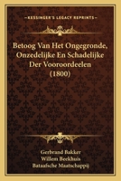 Betoog Van Het Ongegronde, Onzedelijke En Schadelijke Der Vooroordeelen (1800) 1160717834 Book Cover