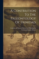 A Contriution To The Paleontology Of Trinidad 1022587528 Book Cover