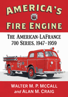 America's Fire Engine: The American-LaFrance 700 Series, 1947-1959 1476689202 Book Cover