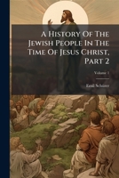 A History Of The Jewish People In The Time Of Jesus Christ, Part 2 1024413403 Book Cover