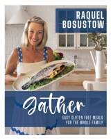 Gather: Easy Gluten Free Meals for the whole Family 391084104X Book Cover