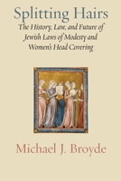 Splitting Hairs : The History, Law, and Future of Jewish Laws of Modesty and Womens Head Covering 1953829201 Book Cover