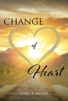 Change of Heart: Never Say Never B0BSVS8WZW Book Cover