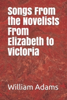 Songs From the Novelists From Elizabeth to Victoria 1241568855 Book Cover