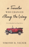 A Traveler Who Changed Along the Way: The Art of Being Selfish Toward Things That Last B0CSNRBWJB Book Cover