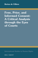 Free, Prior, and Informed Consent: A Critical Analysis Through the Eyes of Courts (International Studies in Human Rights) 9004724788 Book Cover