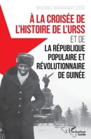 À la croisée de l'histoire de l'URSS: et de la République populaire et révolutionnaire de Guinée (Harmattan Guinée) 2343252114 Book Cover