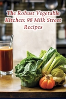 The Robust Vegetable Kitchen: 98 Milk Street Recipes B0CKZ6PFM4 Book Cover