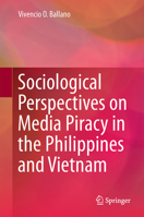 Sociological Perspectives on Media Piracy in the Philippines and Vietnam 981287920X Book Cover