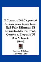 Il Convento Dei Cappuccini A Pescarenico Presso Lecco Ed I Padri Riformati; Di Alessandro Manzoni Fonti, Censori; A Proposito Di Don Abbondio (1894) 1161203125 Book Cover