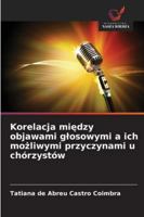 Korelacja miedzy objawami glosowymi a ich mozliwymi przyczynami u chórzystów 6209368484 Book Cover