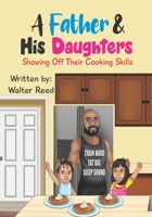 A Father & His Daughters: Showing Off Their Cooking Skills B0B7QR58ZC Book Cover