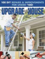 Upgrade Your House: 100 DIY Repairs  Improvements For Under $100 1589235657 Book Cover