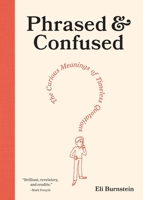 Phrased & Confused: The Curious Meanings of Timeless Quotations 1419785524 Book Cover