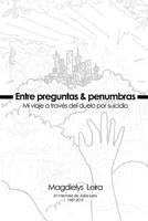 Entre preguntas & penumbras, mi viaje a través del duelo por suicidio (Spanish Edition) B0DQDH11GP Book Cover