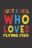 Just A Girl Who Loves Flying Fish: A Nice Gift Idea For Flying Fish Lovers Girl Women Gifts Journal Lined Notebook 6x9 120 Pages 1672344859 Book Cover