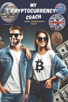 MY CRYPTOCURRENCY COACH: LEARN, UNDERSTAND AND INVEST 9918011343 Book Cover