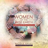 Women of the Wise Earth: Celebrating the Rainbow Symphony 1452505101 Book Cover