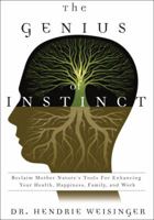 The Genius of Instinct: Reclaim Mother Nature's Tools for Enhancing Your Health, Happiness, Family, and Work 013235702X Book Cover