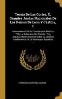Teoria De Las Cortes O Grandes Juntas Nacionales De Los Reinos De Leon Y Castilla, Monumentos De Su Costitucion Politica Y De La Soberania Del Pueblo; Volume 1 B0BMBBNS51 Book Cover
