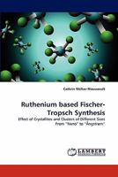 Ruthenium based Fischer-Tropsch Synthesis: Effect of Crystallites and Clusters of Different Sizes From ?Nano? to ?Ångstrøm? 3844321276 Book Cover