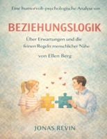 Eine humorvoll-psychologische Analyse von Beziehungslogik von Ellen Berg: Über Erwartungen und die feinen Regeln menschlicher Nähe (German Edition) B0GXZGG5P6 Book Cover
