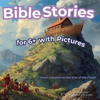 Bible Stories For 6+ (with Pictures): Story from Creation to the End of the Flood B0FWBPJL55 Book Cover