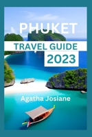 Phuket Travel Guide 2023: Unlocking Phuket: Your Insider's Guide to Thailand's Tropical Paradise B0C6BFKFCK Book Cover