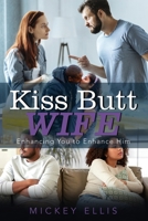 Kiss Butt Wife: Enhancing You to Enhance Him 1734296402 Book Cover