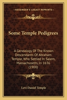 Some Temple Pedigrees: A Genealogy Of The Known Descendants Of Abraham Temple, Who Settled In Salem, Massachusetts, In 1636 1165607530 Book Cover