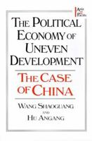 The Political Economy of Uneven Development: The Case of China (Asia & the Pacific) 0765602040 Book Cover