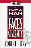 How a Man Faces Adversity (Lifeskills for Men) 1556618476 Book Cover