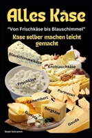 Alles Käse - Von Frischkäse bis Blauschimmel – Käse selber machen leicht gemacht: Dein Schritt-für-Schritt-Guide zur Kunst der Käseherstellung – Von ... und Fortgeschrittene (German Edition) B0DRTL65G1 Book Cover