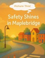 Picture This! Safety Shines in Maplebridge: An empowering, interactive safety-themed storybook for ages 4–8 that invites kids to illustrate each page ... Storybooks: Neighborhood Adventures Series) B0G4J5BXKR Book Cover