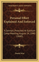 Personal Effort Explained and Enforced: A Sermon Preached at Eastham Camp-Meeting, August 14, 1840 1166561356 Book Cover