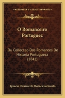 O Romanceiro Portuguez: Ou Colleccao Dos Romances De Historia Portugueza (1841) 1289484821 Book Cover