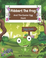 Flibbert The Frog And The Easter Egg Hunt B0BZFD3RXQ Book Cover