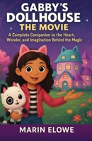 Gabby’s Dollhouse: The Movie: A Complete Companion to the Heart, Wonder, and Imagination Behind the Magic B0FLSPLKJF Book Cover
