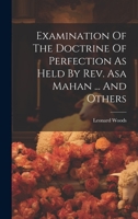 Examination Of The Doctrine Of Perfection As Held By Rev. Asa Mahan ... And Others 1022265644 Book Cover