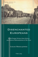 Disenchanted Europeans: Polish Émigré Writers from Kultura and Postwar Reformulations of the West 3034318448 Book Cover