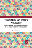 Translation and Hegel's Philosophy: A Transformative, Socio-narrative Approach to A.V. Miller’s Cold-War Retranslations 1032174005 Book Cover
