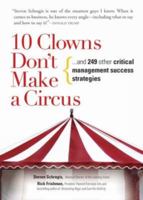 10 Clowns Don't Make a Circus: And 249 Other Critical Management Success Strategies 1593375557 Book Cover