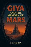 Giya And The Memory Of Mars: A Sci-Fi Survival Thriller Book – Where A Dying Planet's Memory Ignites Cosmic Rebellion B0FDVHNH3S Book Cover