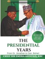 The Presidential Years: From Dr. Jonathan to Gen. Buhari B0BW2K9DWK Book Cover