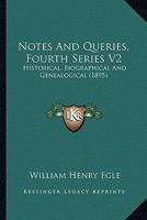 Notes And Queries, Fourth Series V2: Historical, Biographical And Genealogical 1120011841 Book Cover