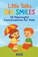 Little Talks, Big Smiles : 25 Meaningful Conversations for Kids B0FK9ZBLPN Book Cover