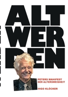 Alt Werden: Peters Manifest Der Altersweisheit (German Edition) 3740768037 Book Cover