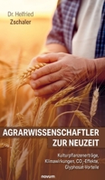 Agrarwissenschaftler zur Neuzeit: Kulturpflanzenerträge, Klimawirkungen, CO2-Effekte, Glyphosat-Vorteile (German Edition) 399130516X Book Cover