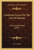 Cambrian Lyrics For The Use Of Schools: Intermediate Book (1905) 0526128348 Book Cover